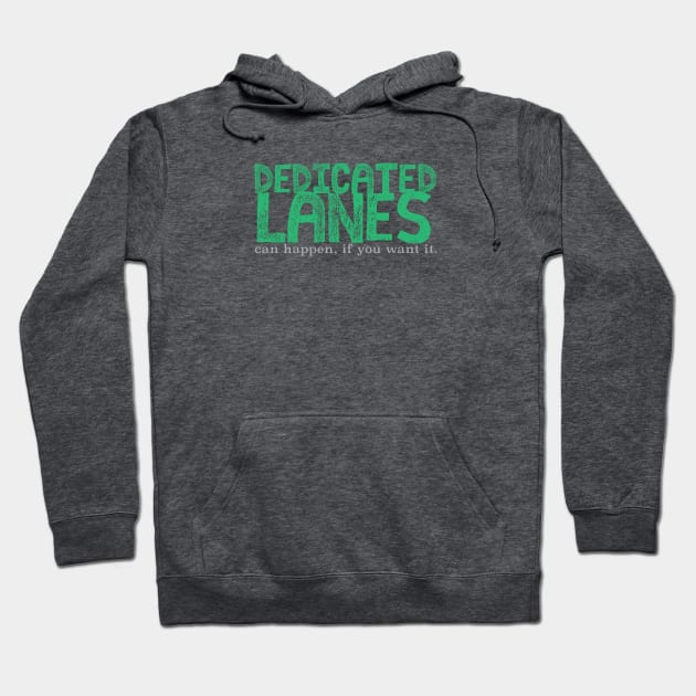 Dedicate Lanes (can happen, if you want it.) Hoodie by lovingrobot